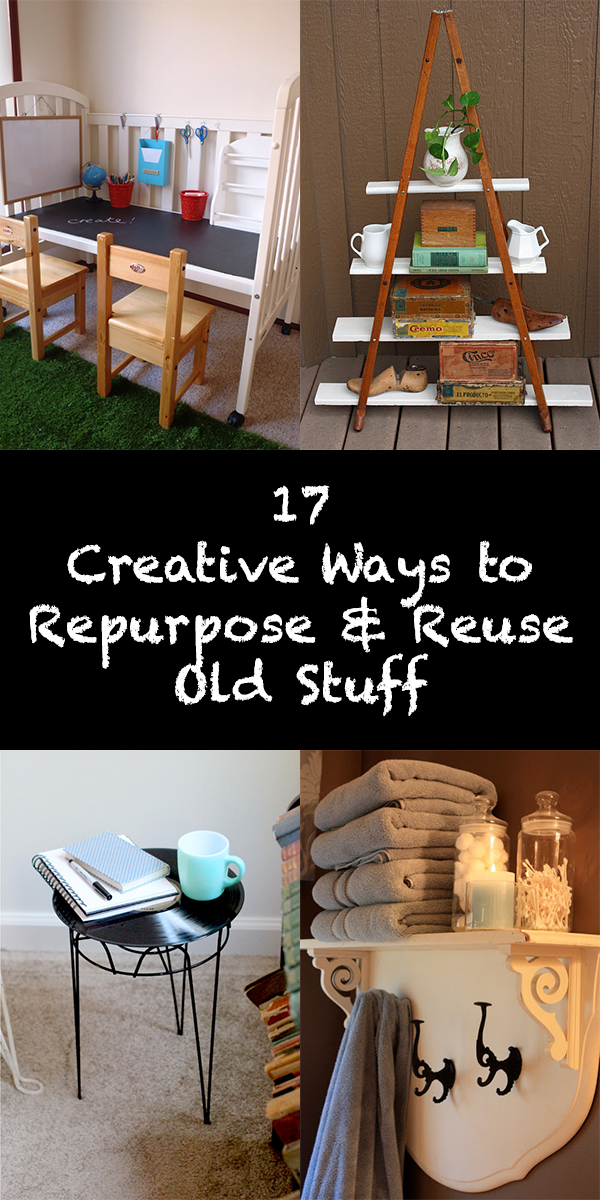 17 Creative Ways to Repurpose & Reuse Old Stuff